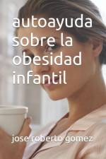 autoayuda sobre la obesidad infantil af Jose Roberto Gomez