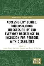 Accessibility Denied. Understanding Inaccessibility and Everyday Resistance to Inclusion for Persons with Disabilities