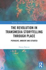 The Revolution in Transmedia Storytelling through Place af Donna Hancox