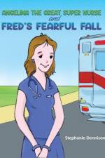 Angelina the Great Super Nurse and Fred's Fearful Fall