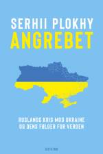 Angrebet – Ruslands krig mod Ukraine og dens følger for verden af Serhii Plokhy