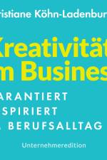 Unternehmeredition - Kreativität im Business - Garantiert inspiriert im Berufsalltag af Christiane Köhn-Ladenburger