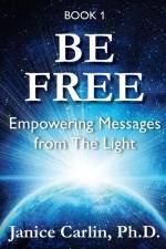 Be Free: Empowering Messages from The Light af Janice Carlin
