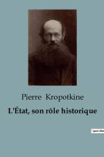 L'État, son rôle historique af Pierre Kropotkine