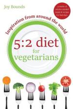 5: 2 diet for vegetarians - Inspiration from around the world: 4 weeks of calorie-counted meals and recipes for fast days af Joy Bounds