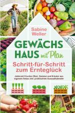 Gewächshaus mit Plan. Schritt-für-Schritt zum Ernteglück af Sabine Weller
