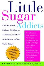 Little Sugar Addicts: End the Mood Swings, Meltdowns, Tantrums, and Low Self-Esteem in Your Child Today af Kathleen Desmaisons