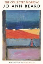 The Collected Works of Jo Ann Beard af Jo Ann Beard