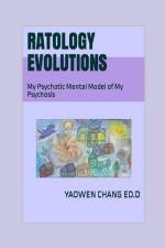 Ratology Evolutions: My Psychotic Mental Model of My Psychosis af Yaowen Chang Ed D.