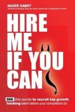 Hire me if you can: 666 dirty secrets to recruit top growth hacking talent before your competitors do af Nader H. Sabry