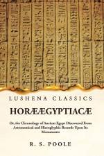 Horæ Ægyptiacæ Or, the Chronology of Ancient Egypt Discovered From Astronomical and Hieroglyphic Records Upon Its Monuments af Reginald Stuart Poole