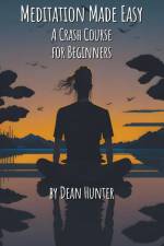 Meditation Made Easy - A Crash Course for Beginners af Dean Hunter