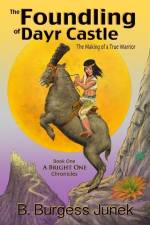 The Foundling of Dayr Castle: The Making of a True Warrior af B. Burgess Junek