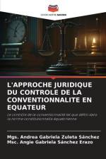 L'APPROCHE JURIDIQUE DU CONTROLE DE LA CONVENTIONNALITE EN EQUATEUR af Mgs. Andrea Gabriela Zuleta Sánchez