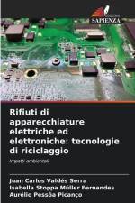 Rifiuti di apparecchiature elettriche ed elettroniche: tecnologie di riciclaggio af Juan Carlos Valdés Serra