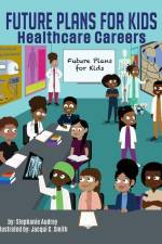 Future Plans for kids: Healthcare Careers af Stephanie Audrey