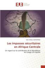 Les impasses sécuritaires en Afrique Centrale af Sabin Didace Olessongo
