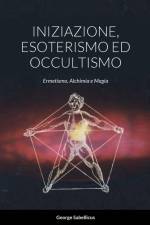INIZIAZIONE, ESOTERISMO ED OCCULTISMO af Giorgio Rossi