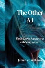 The Other AI: Finding your Superpower with Neuroscience af Jenni-Lee Willams