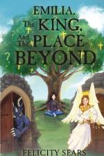 Emilia, The King and the Place Beyond af Felicity Sears