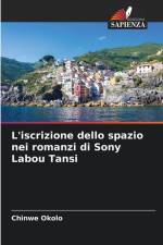 L'iscrizione dello spazio nei romanzi di Sony Labou Tansi af Chinwe Okolo