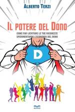 Il potere del dono: Come far lievitare le tue ricchezze sperimentando l'economia del dono af Alberto Terzi