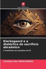 Kierkegaard e a dialéctica do sacrifício abraâmico af Christian Dior Mouloungui