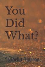 You Did What?: A Second Chance for love. An Older Woman Younger Man love story. af Isabella Harron