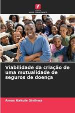 Viabilidade da criação de uma mutualidade de seguros de doença af Amos Kakule Sivihwa