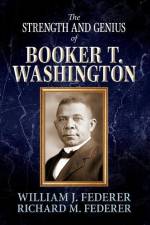 The Strength and Genius of Booker T. Washington af William J. Federer