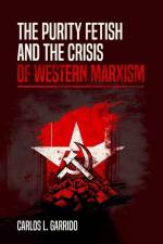 The Purity Fetish and the Crisis of Western Marxism af Carlos L. Garrido