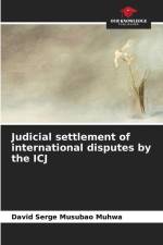 Judicial settlement of international disputes by the ICJ af David Serge Musubao Muhwa