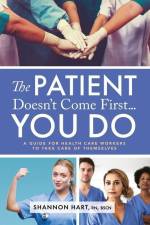 The Patient Doesn't Come First...YOU DO: A Guide for Health Care Workers to Take Care of Themselves af Shannon Hart