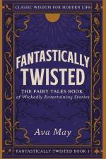 Fantastically Twisted The Fairy Tales Book of Wickedly Entertaining Stories af Ava May