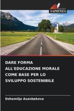 DARE FORMA ALL'EDUCAZIONE MORALE COME BASE PER LO SVILUPPO SOSTENIBILE af Dzhamilja Asanbekova