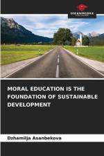 MORAL EDUCATION IS THE FOUNDATION OF SUSTAINABLE DEVELOPMENT af Dzhamilja Asanbekova