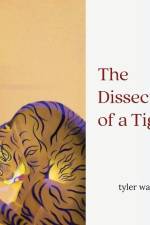 The Dissection of a Tiger af Tyler Walter