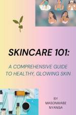Skincare 101: A Comprehensive Guide to Healthy Glowing Skin af Masonwabe Nyanga