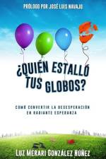 ¿Quién Estalló Tus Globos?: Comó Convertir La Desesperación En Radiante Esperanza af Luz Merari González Núñez