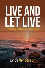 Live and Let Live: My Journey through the Lessons of Life af Linda Henderson