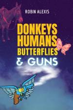 Donkeys, Humans, Butterflies, and Guns af Cj Obray
