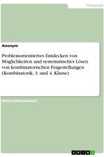 Problemorientiertes Entdecken von Möglichkeiten und systematisches Lösen von kombinatorischen Fragestellungen (Kombinatorik, 3. und 4. Klasse) af Anonymous