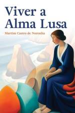 Viver a Alma Lusa af Martim Castro de Noronha