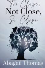 Too Close, Not Close, So Close af Abagail Thomas