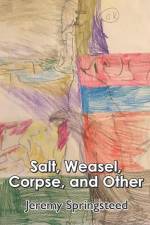 Salt, Weasel, Corpse, and Other af Jeremy Springsteed