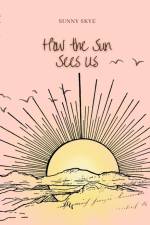 How the Sun Sees Us af Sunny Skye