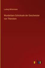 Wunderbare Schicksale der Geschwister von Thierstein af Ludwig Mittermaier
