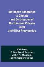 Metabolic Adaptation to Climate and Distribution of the Raccoon Procyon Lotor and Other Procyonidae af Kathleen P. Mahlke-Johnson