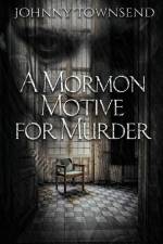 A Mormon Motive for Murder af Johnny Townsend