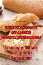 DEN KLASSISKE SPANSKE BRØDKOKEBOKEN af Thea Kristiansen